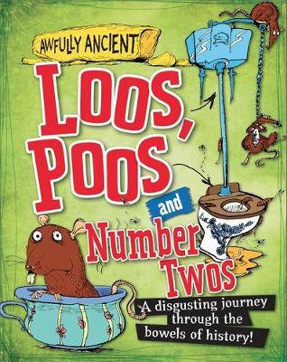 Awfully Ancient: Loos, Poos and Number Twos : A disgusting journey through the bowels of history! - BookMarket