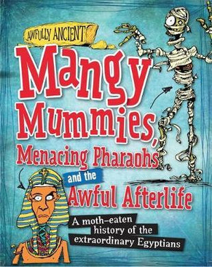 Awfully Ancient: Mangy Mummies, Menacing Pharoahs and Awful Afterlife : A moth-eaten history of the extraordinary Egyptians - BookMarket