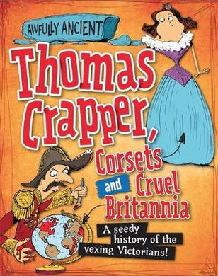 Awfully Ancient: Thomas Crapper, Corsets and Cruel Britannia : A seedy history of the vexing Victorians! - BookMarket