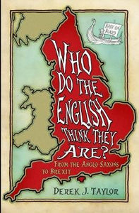 Who Do the English Think They Are? : From the Anglo-Saxons to Brexit