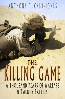 The Killing Game : A Thousand Years of Warfare in Twenty Battles