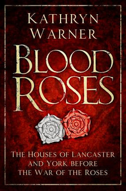 Blood Roses : The Houses of Lancaster and York before the Wars of the Roses - BookMarket