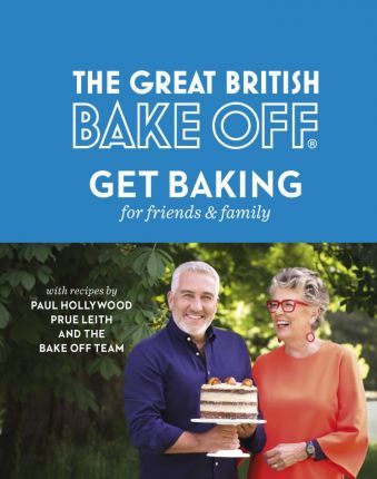 The Great British Bake Off: Get Baking for Friends and Family - BookMarket