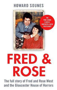 Fred & Rose : The Full Story of Fred and Rose West and the Gloucester House of Horrors