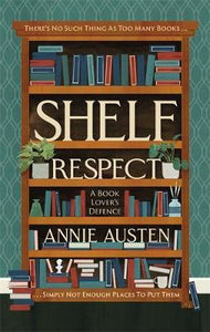 Shelf Respect : A Book Lovers' Guide to Curating Book Shelves at Home