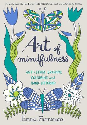 Art of Mindfulness : Anti-stress Drawing, Colouring and Hand Lettering