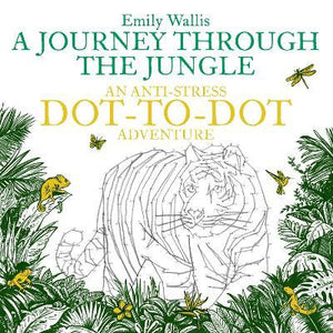 A Journey Through the Jungle : An Anti-Stress Dot-to-Dot Adventure