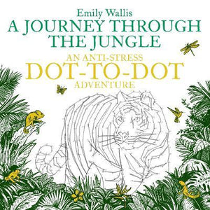 A Journey Through the Jungle : An Anti-Stress Dot-to-Dot Adventure