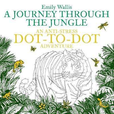 A Journey Through the Jungle : An Anti-Stress Dot-to-Dot Adventure