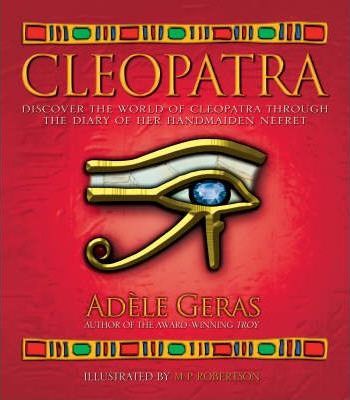 Cleopatra : Discover The World Of Cleopatra Through The Diary Of Her Handmaiden, Nefret