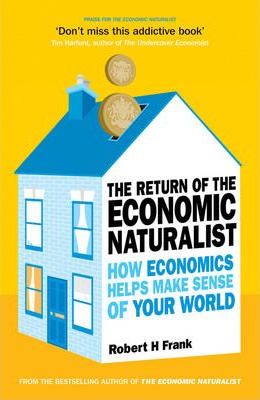 The Return of The Economic Naturalist : How Economics Helps Make Sense of Your World - BookMarket