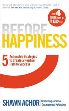 Before Happiness : Five Actionable Strategies to Create a Positive Path to Success - BookMarket