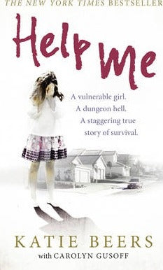 Help Me : A Vulnerable Girl. A Dungeon Hell. A Staggering True Story of Survival