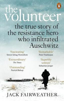 The Volunteer : The True Story of the Resistance Hero who Infiltrated Auschwitz - Costa Book of the Year 2019 - BookMarket