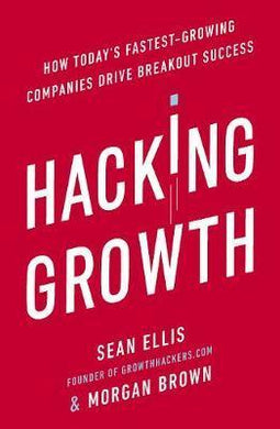 Hacking Growth : How Today's Fastest-Growing Companies Drive Breakout Success - BookMarket