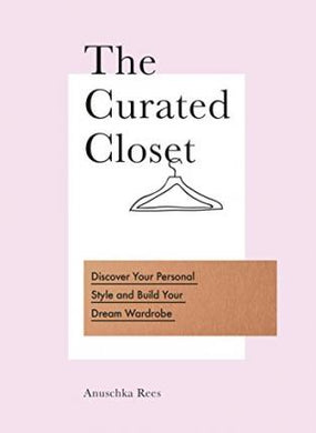 The Curated Closet : Discover Your Personal Style and Build Your Dream Wardrobe - BookMarket