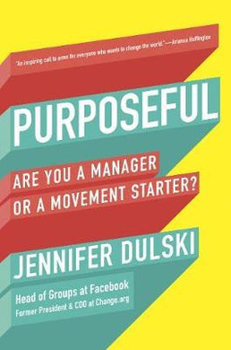 Purposeful : Are You a Manager ... or a Movement Starter? - BookMarket