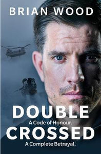 Double Crossed : A Code of Honour, A Complete Betrayal