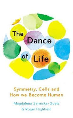 The Dance of Life : Symmetry, Cells and How We Become Human / H - BookMarket