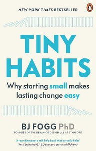 Tiny Habits : Why Starting Small Makes Lasting Change Easy