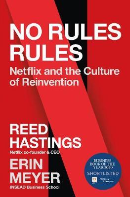 No Rules Rules : Netflix and the Culture of Reinvention - Shortlisted for the 2020 Financial Times & McKinsey Business Book of the Year
