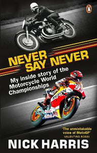 Never Say Never : The Inside Story of the Motorcycle World Championships