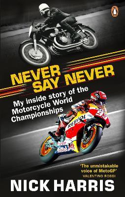 Never Say Never : The Inside Story of the Motorcycle World Championships