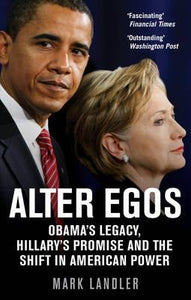 Alter Egos : Obama's Legacy, Hillary's Promise and the Struggle over American Power - BookMarket