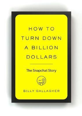 How To Turn Down A Billion: Snapchat /T - BookMarket