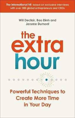The Extra Hour : Powerful Techniques to Create More Time in Your Day