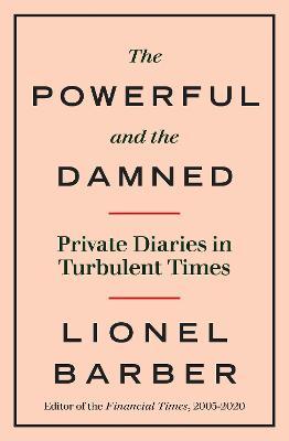 The Powerful and the Damned : Private Diaries in Turbulent Times
