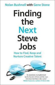 Finding the Next Steve Jobs : How to Find, Keep and Nurture Creative Talent