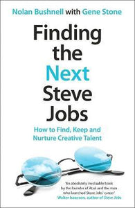 Finding the Next Steve Jobs : How to Find, Keep and Nurture Creative Talent