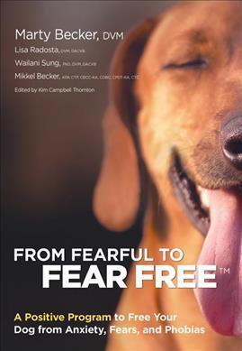 From Fearful to Fear Free : A Positive Program to Free Your Dog from Anxiety, Fears, and Phobias - BookMarket