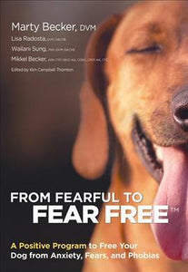 From Fearful to Fear Free : A Positive Program to Free Your Dog from Anxiety, Fears, and Phobias - BookMarket
