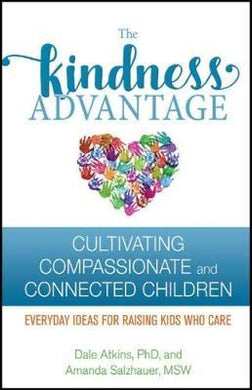 The Kindness Advantage : Cultivating Compassionate and Connected Children - BookMarket