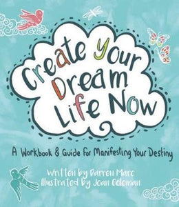 Create Your Dream Life Now : A Workbook and Guide for Manifesting Your Destiny - BookMarket