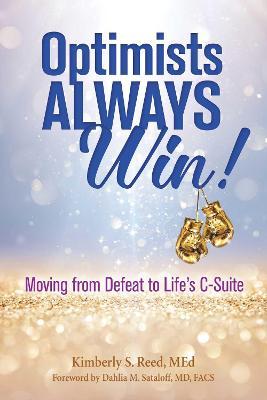 Optimists Always Win! : Moving from Defeat to Life's C-Suite