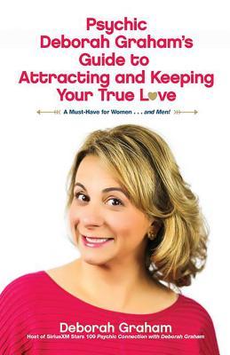 Psychic Deborah Graham's Guide to Attracting and Keeping Your True Love - BookMarket