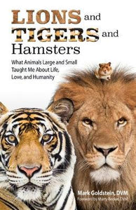 Lions and Tigers and Hamsters : What Animals Large and Small Taught Me About Life, Love, and Humanity - BookMarket