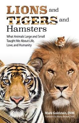 Lions and Tigers and Hamsters : What Animals Large and Small Taught Me About Life, Love, and Humanity - BookMarket