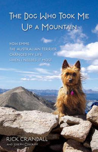 The Dog Who Took Me Up a Mountain : How Emme the Australian Terrier Changed My Life When I Needed It Most - BookMarket