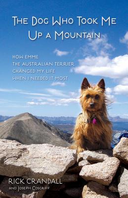 The Dog Who Took Me Up a Mountain : How Emme the Australian Terrier Changed My Life When I Needed It Most - BookMarket