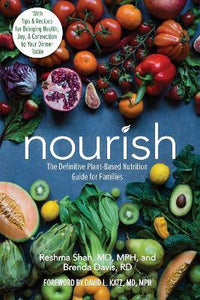 Nourish : The Definitive Plant-Based Nutrition Guide for Families--With Tips