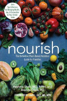 Nourish : The Definitive Plant-Based Nutrition Guide for Families--With Tips