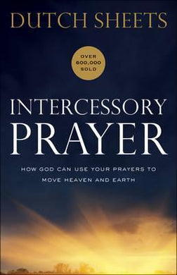 Intercessory Prayer : How God Can Use Your Prayers to Move Heaven and Earth - BookMarket
