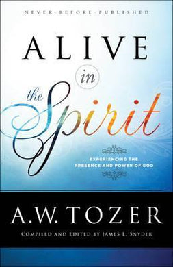Alive in the Spirit : Experiencing the Presence and Power of God - BookMarket