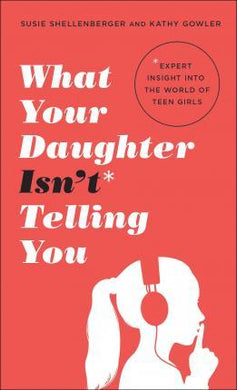 What Your Daughter Isn't Telling You : Expert Insight Into the World of Teen Girls - BookMarket