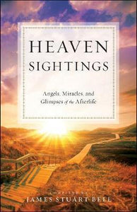 Heaven Sightings : Angels, Miracles, and Glimpses of the Afterlife