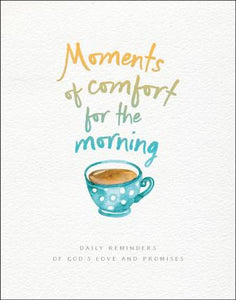 Moments of Comfort for the Morning : Daily Reminders of God's Love and Promises